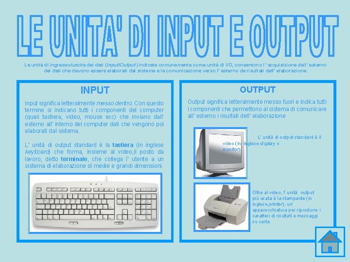 Le unità di ingresso/uscita dei dati (Input/Output) indicate comunemente come unità di I/O, consentono Le unità di ingresso/uscita dei dati (Input/Output) indicate comunemente come unità di I/O, consentono