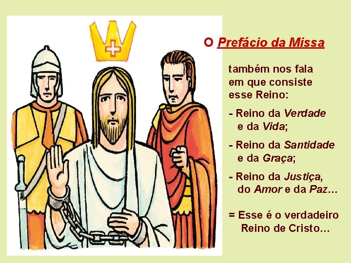 O Prefácio da Missa também nos fala em que consiste esse Reino: - Reino