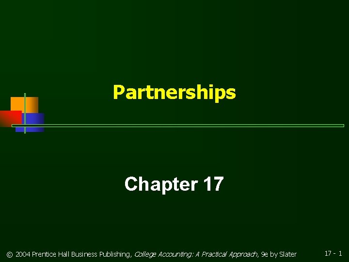 Partnerships Chapter 17 © 2004 Prentice Hall Business Publishing, College Accounting: A Practical Approach,