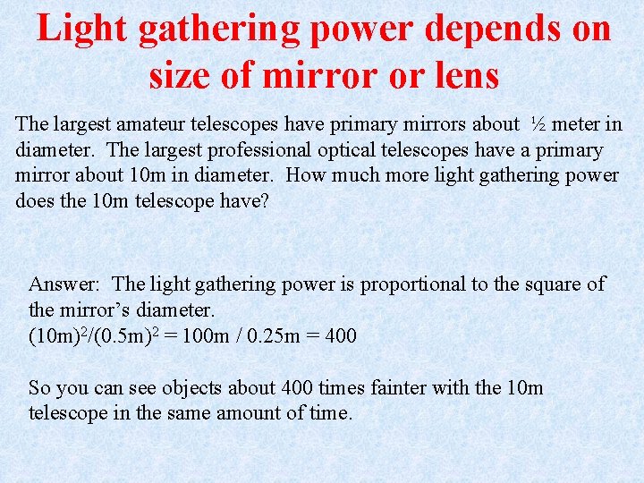 Light gathering power depends on size of mirror or lens The largest amateur telescopes