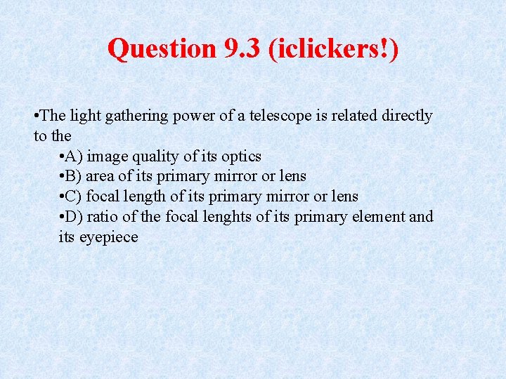 Question 9. 3 (iclickers!) • The light gathering power of a telescope is related