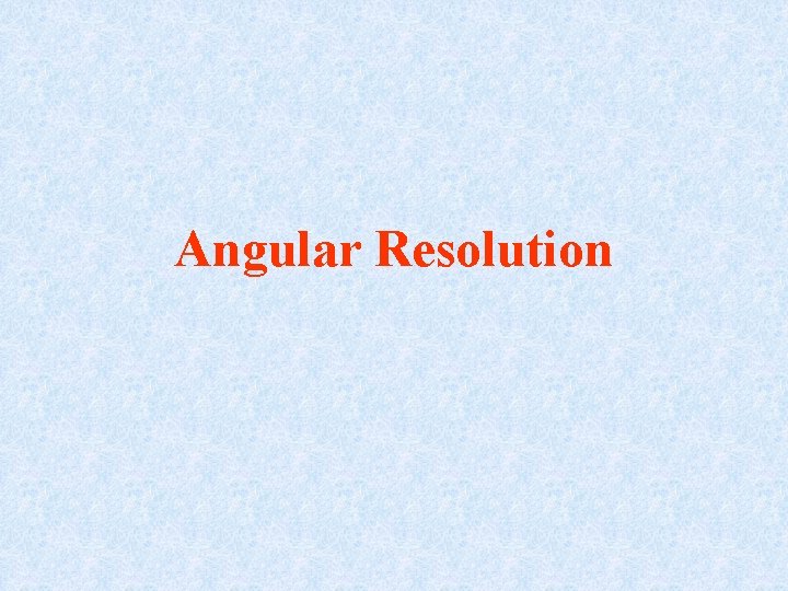 Angular Resolution 