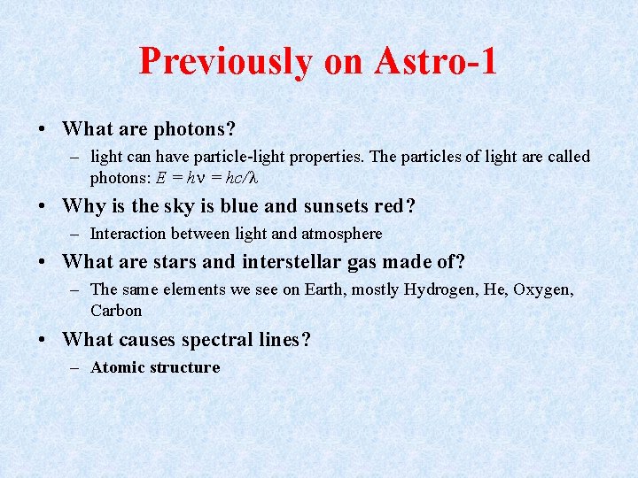 Previously on Astro-1 • What are photons? – light can have particle-light properties. The