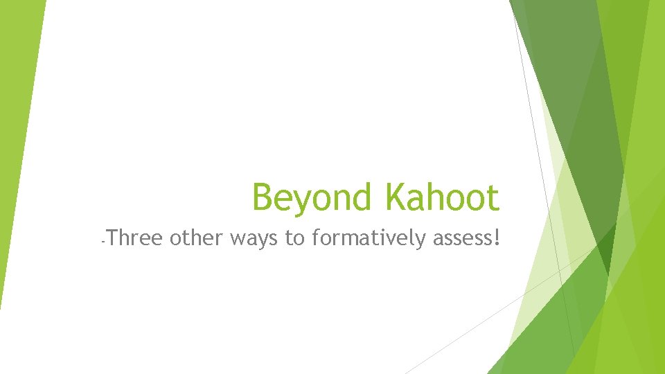 Beyond Kahoot - Three other ways to formatively assess! 