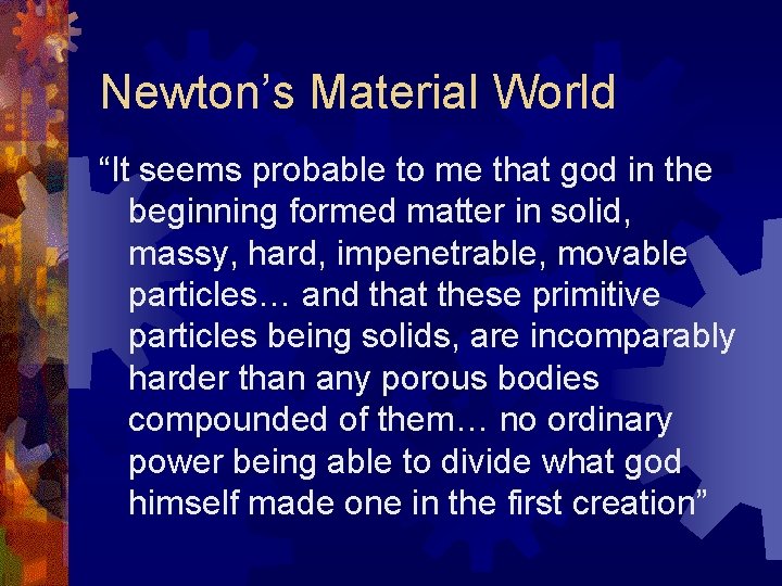 Newton’s Material World “It seems probable to me that god in the beginning formed