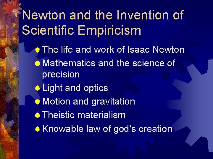 Newton and the Invention of Scientific Empiricism ® The life and work of Isaac