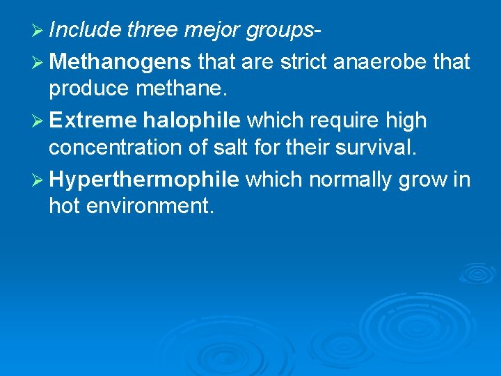 Ø Include three mejor groupsØ Methanogens that are strict anaerobe that produce methane. Ø