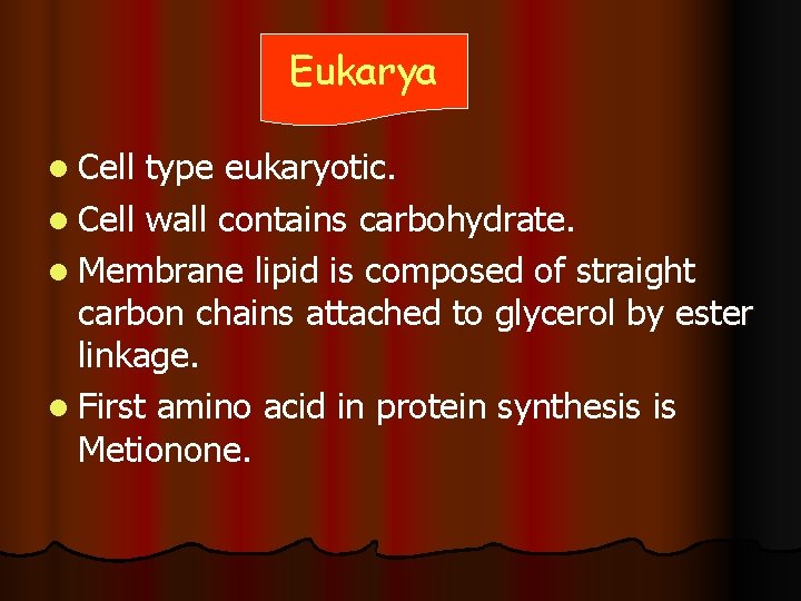 Eukarya l Cell type eukaryotic. l Cell wall contains carbohydrate. l Membrane lipid is