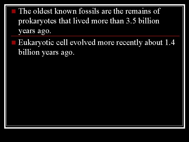 The oldest known fossils are the remains of prokaryotes that lived more than 3.