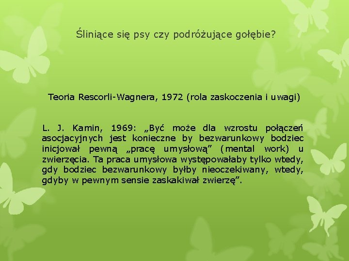 Śliniące się psy czy podróżujące gołębie? Teoria Rescorli-Wagnera, 1972 (rola zaskoczenia i uwagi) L.