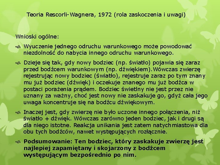 Teoria Rescorli-Wagnera, 1972 (rola zaskoczenia i uwagi) Wnioski ogólne: Wyuczenie jednego odruchu warunkowego może