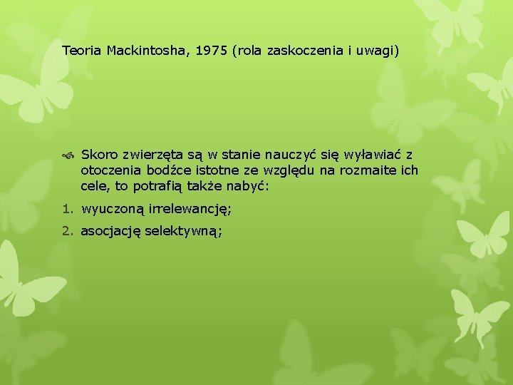 Teoria Mackintosha, 1975 (rola zaskoczenia i uwagi) Skoro zwierzęta są w stanie nauczyć się