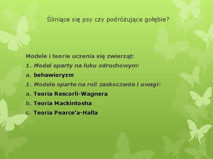 Śliniące się psy czy podróżujące gołębie? Modele i teorie uczenia się zwierząt: 1. Model