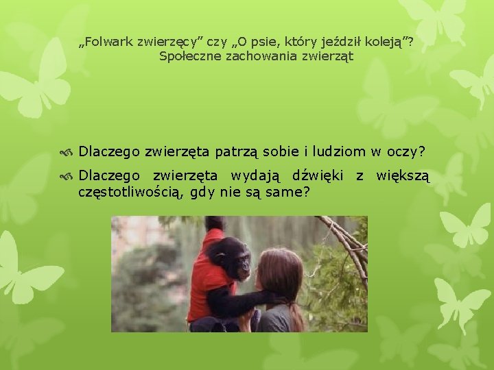 „Folwark zwierzęcy” czy „O psie, który jeździł koleją”? Społeczne zachowania zwierząt Dlaczego zwierzęta patrzą