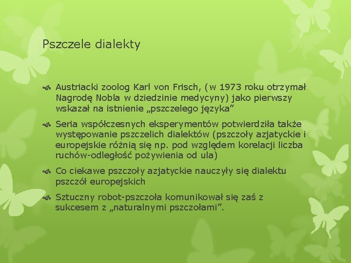 Pszczele dialekty Austriacki zoolog Karl von Frisch, (w 1973 roku otrzymał Nagrodę Nobla w