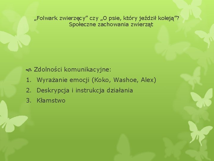 „Folwark zwierzęcy” czy „O psie, który jeździł koleją”? Społeczne zachowania zwierząt Zdolności komunikacyjne: 1.