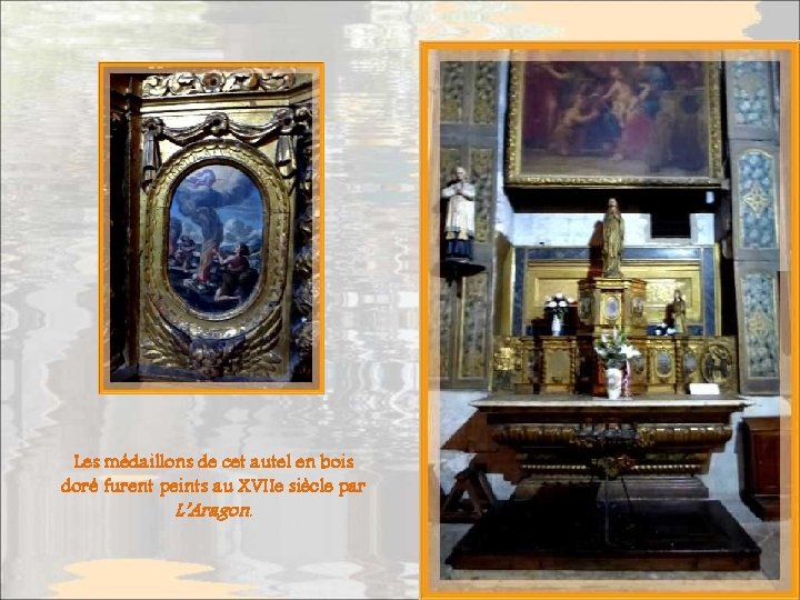 Les médaillons de cet autel en bois doré furent peints au XVIIe siècle par