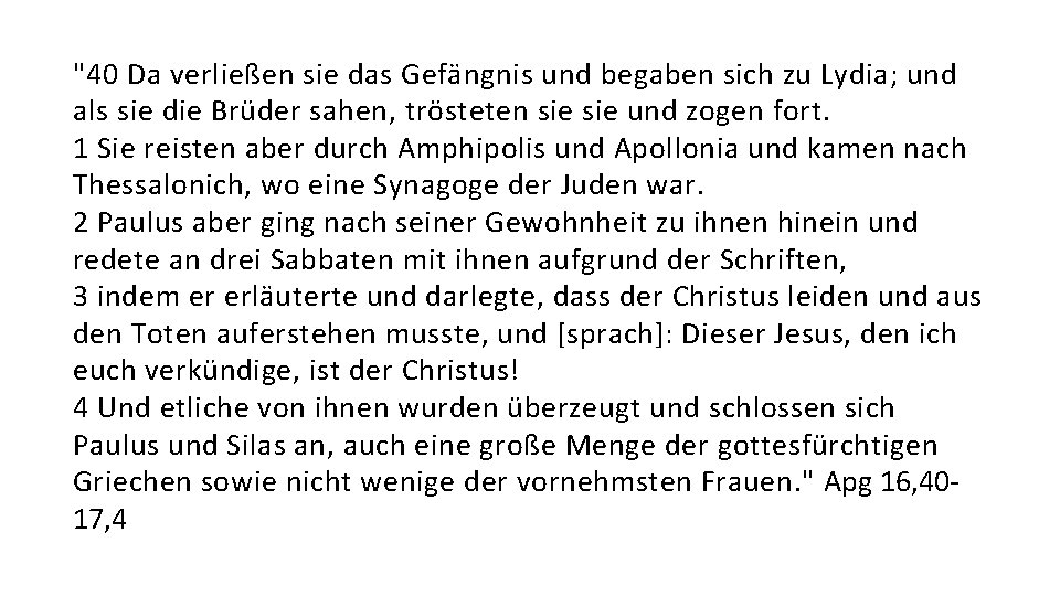 "40 Da verließen sie das Gefängnis und begaben sich zu Lydia; und als sie