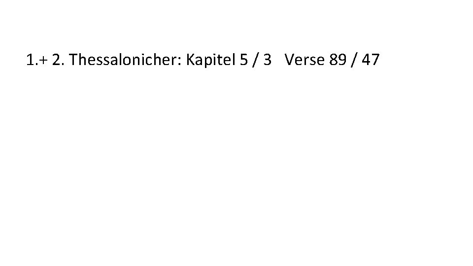 1. + 2. Thessalonicher: Kapitel 5 / 3 Verse 89 / 47 