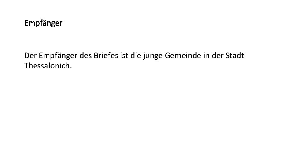 Empfänger Der Empfänger des Briefes ist die junge Gemeinde in der Stadt Thessalonich. 