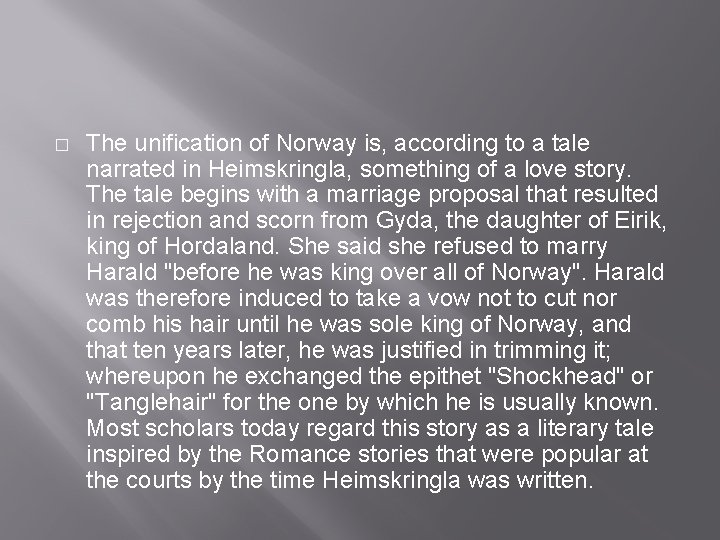 � The unification of Norway is, according to a tale narrated in Heimskringla, something