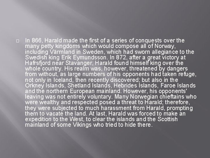 � In 866, Harald made the first of a series of conquests over the