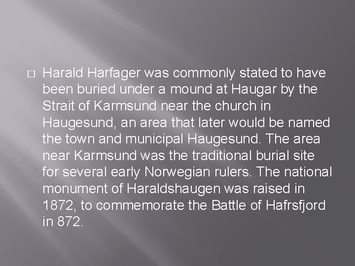 � Harald Harfager was commonly stated to have been buried under a mound at