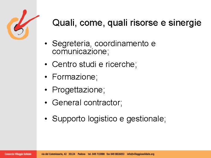 Quali, come, quali risorse e sinergie • Segreteria, coordinamento e comunicazione; • Centro studi