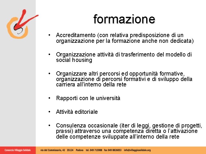 formazione • Accreditamento (con relativa predisposizione di un organizzazione per la formazione anche non