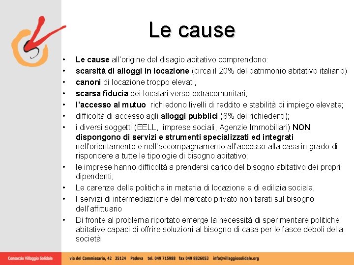 Le cause • • • Le cause all’origine del disagio abitativo comprendono: scarsità di