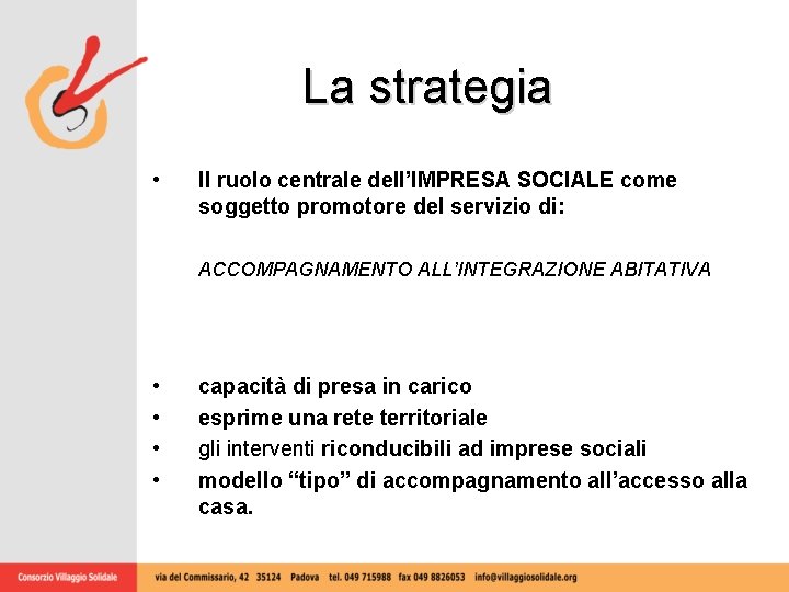 La strategia • Il ruolo centrale dell’IMPRESA SOCIALE come soggetto promotore del servizio di: