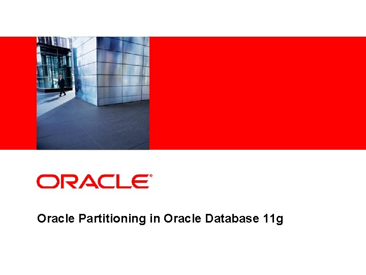 <Insert Picture Here> Oracle Partitioning in Oracle Database 11 g 