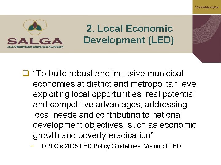 www. salga. org. za 2. Local Economic Development (LED) q “To build robust and