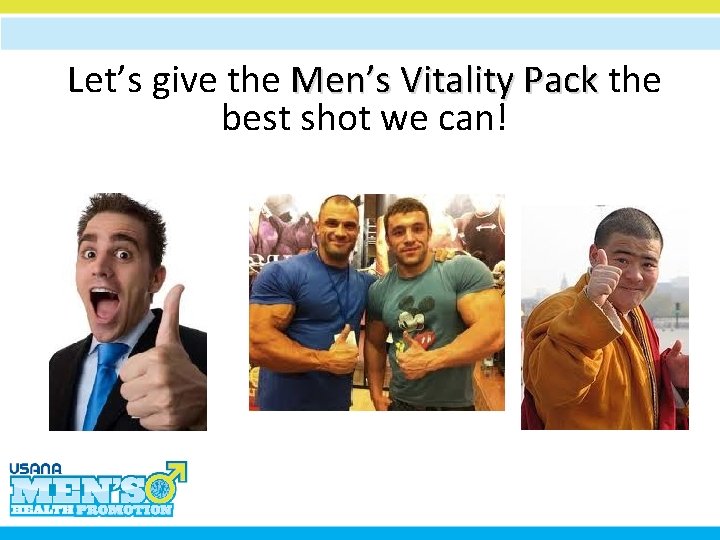 Let’s give the Men’s Vitality Pack the best shot we can! 