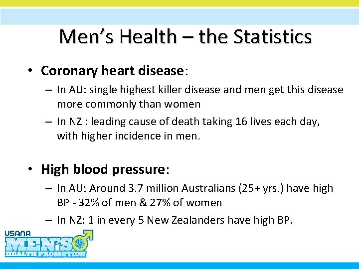 Men’s Health – the Statistics • Coronary heart disease: – In AU: single highest