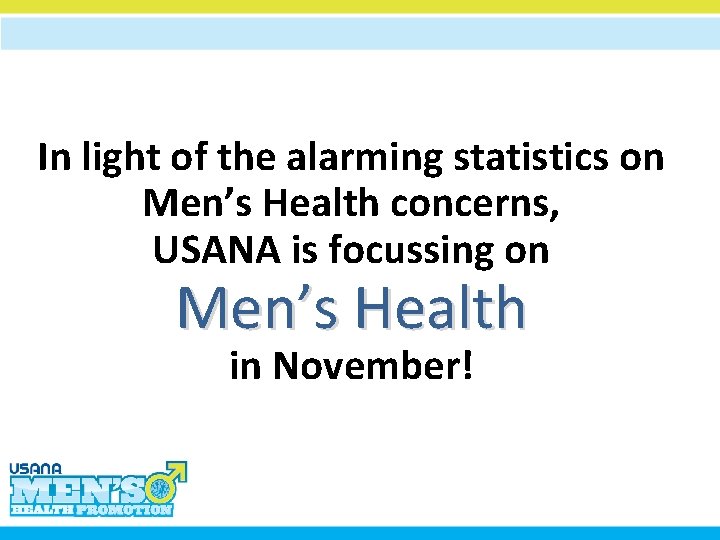 In light of the alarming statistics on Men’s Health concerns, USANA is focussing on