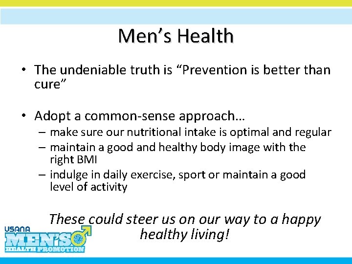 Men’s Health • The undeniable truth is “Prevention is better than cure” • Adopt