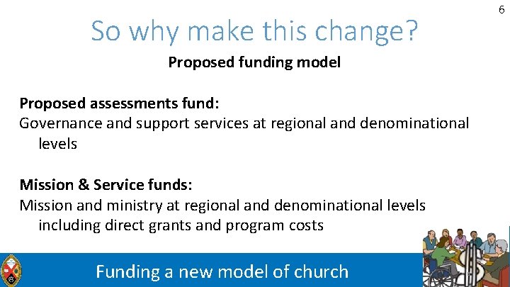 6 So why make this change? Proposed funding model Proposed assessments fund: Governance and