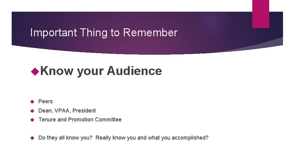 Important Thing to Remember Know your Audience Peers Dean, VPAA, President Tenure and Promotion