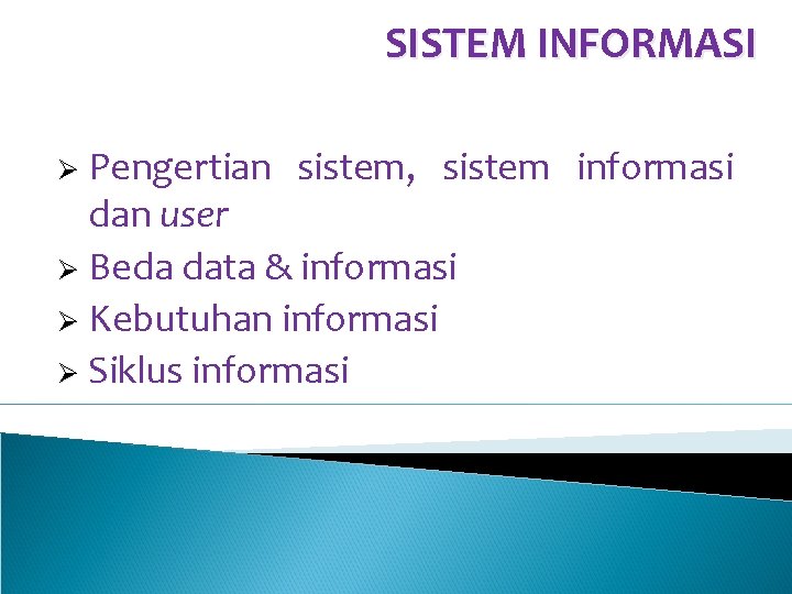 SISTEM INFORMASI Pengertian sistem, sistem informasi dan user Ø Beda data & informasi Ø
