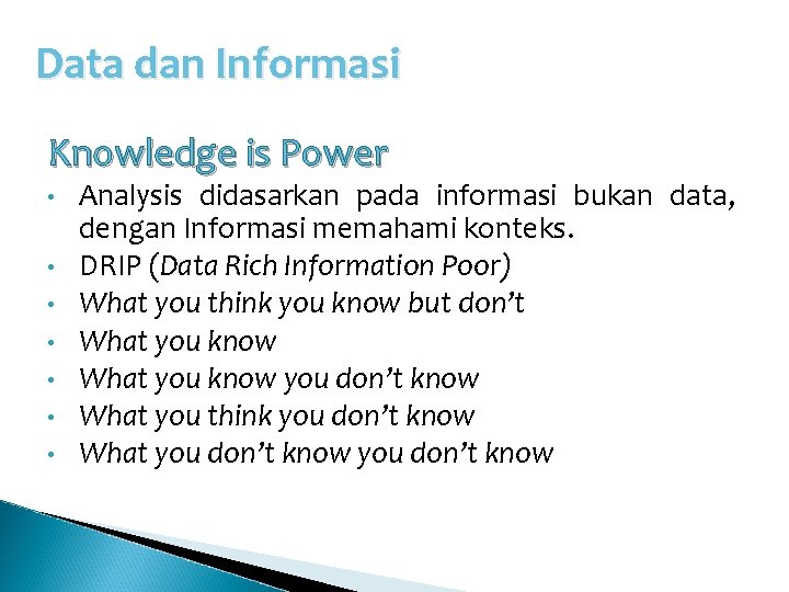 Data dan Informasi Knowledge is Power • • Analysis didasarkan pada informasi bukan data,