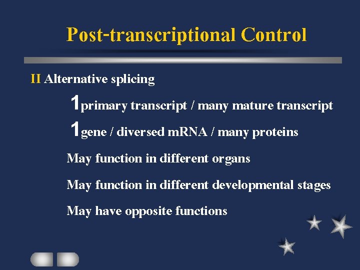 Post-transcriptional Control II Alternative splicing 1 primary transcript / many mature transcript 1 gene