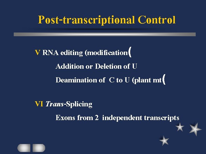 Post-transcriptional Control V RNA editing (modification( Addition or Deletion of U Deamination of C