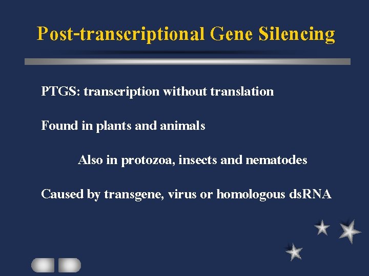 Post-transcriptional Gene Silencing PTGS: transcription without translation Found in plants and animals Also in