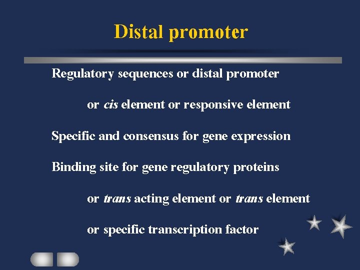 Distal promoter Regulatory sequences or distal promoter or cis element or responsive element Specific