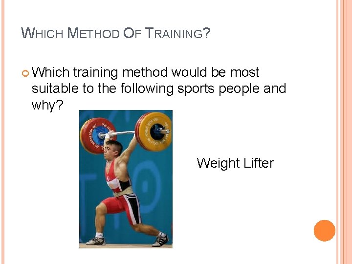 WHICH METHOD OF TRAINING? Which training method would be most suitable to the following