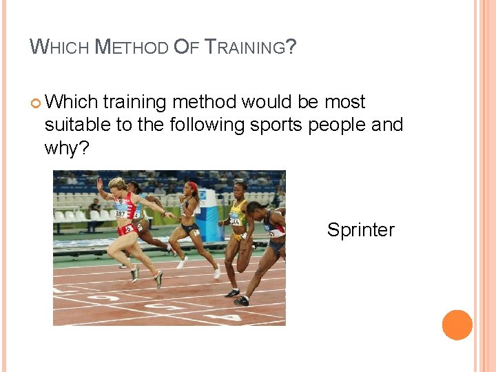 WHICH METHOD OF TRAINING? Which training method would be most suitable to the following