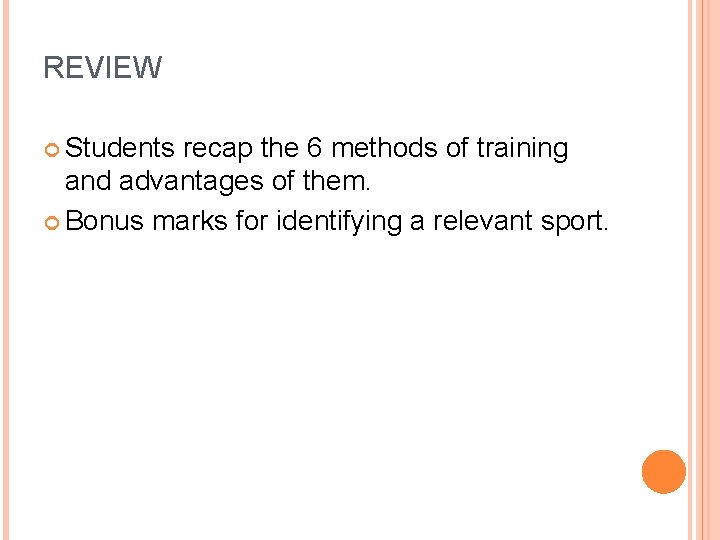 REVIEW Students recap the 6 methods of training and advantages of them. Bonus marks