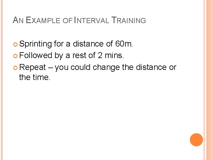AN EXAMPLE OF INTERVAL TRAINING Sprinting for a distance of 60 m. Followed by