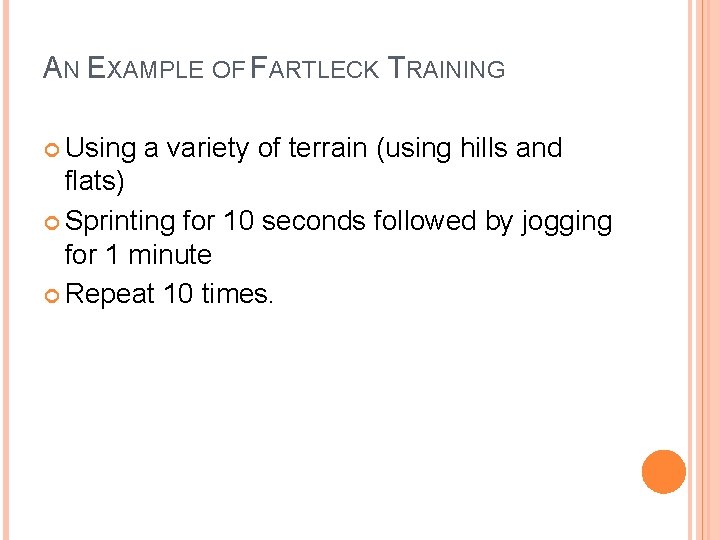 AN EXAMPLE OF FARTLECK TRAINING Using a variety of terrain (using hills and flats)
